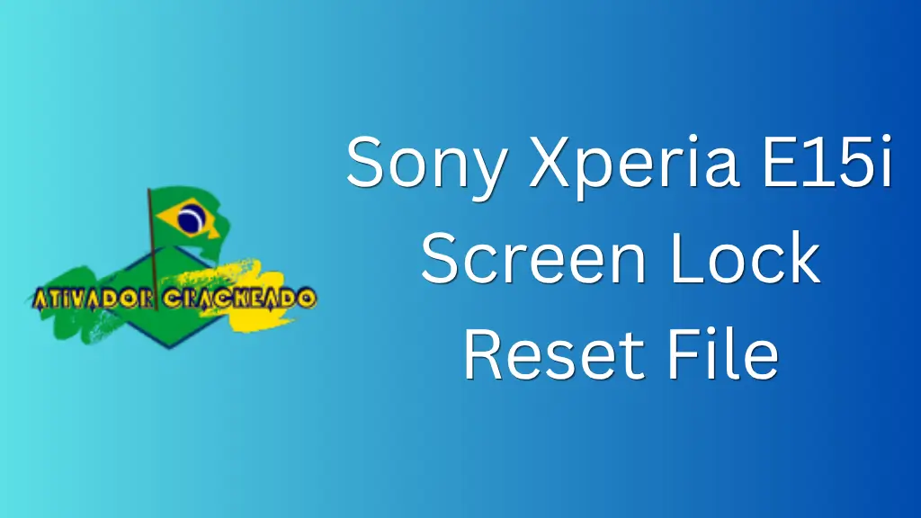 Sony Xperia E15i Screen Lock Reset File Grátis Download