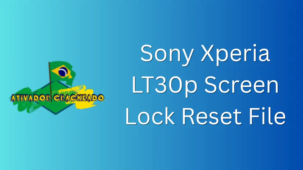 Sony Xperia LT30p Screen Lock Reset File Grátis Download